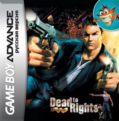   GBA (Game Boy Advance): Dead TO RIGHTS